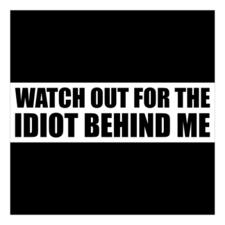 Watch Out For The Idiot Behind Me Decal (White)